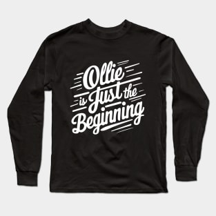 ollie is just the beginning skateboard tricks Long Sleeve T-Shirt